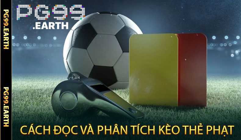 Cách Đọc Và Phân Tích Kèo Thẻ Phạt