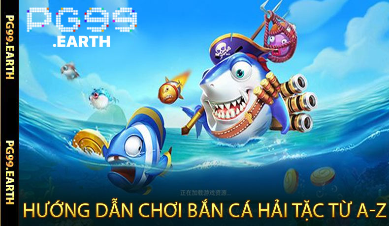 Hướng Dẫn Chơi Bắn Cá Hải Tặc Từ A-Z